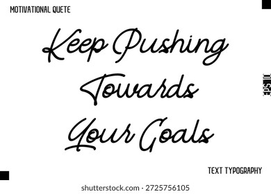 Siga empujando hacia sus objetivos - Cita motivacional Diseño de tipografía cursiva