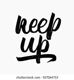 Keep up quote. Ink hand lettering. Modern brush calligraphy. Handwritten phrase. Inspiration graphic design typography element. Cute simple vector sign.