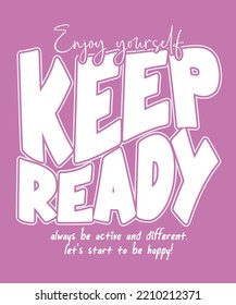 Keep ready typography slogan for t shirt printing, tee graphic design, vector illustration.