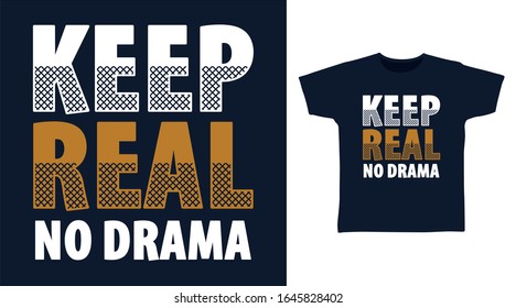 Keep real no drama typography design vector illustration ready for print on t-shirt, apparel, poster and other uses.