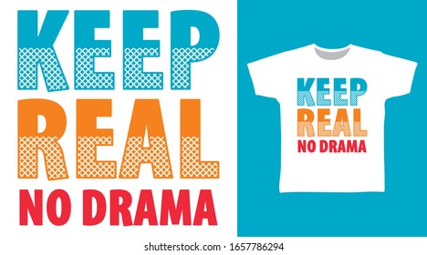 Keep real no drama typography design with white background vector illustration ready for print on t-shirt, apparel, poster and other uses.