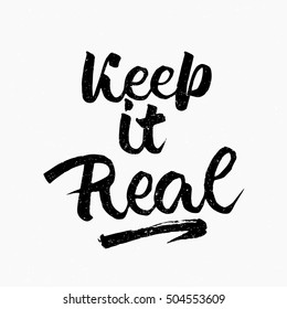 Keep it real quote. Ink hand lettering. Modern brush calligraphy. Handwritten phrase. Inspiration graphic design typography element. Cute simple vector sign.