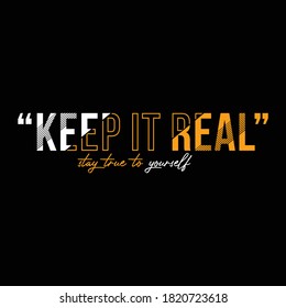 Keep it real vector brush calligraphy. Motivating slogan handwritten calligraphy. Resolute attitude, perseverance motto. Inspirational quote for posters and social media.T shirt decorative print.
