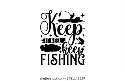  Keep it reel, keep fishing -Fishing t shirts design,Vector typography for posters,Calligraphy t shirt design,card Templet, flyer and mug.Isolated on white background,Files for Cutting Cricut and Silh