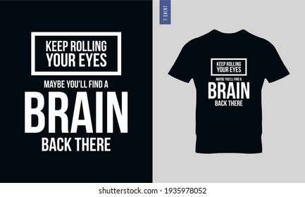 Keep rolling your eyes maybe you'll find  - Typography t shirt design. Stylish t shirt and apparel trendy design. Minimalist trendy typography on short sleeve. Ready to print vector. 