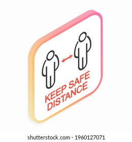 Keep a safe distance. Isometric color icon informing about the need to keep a distance. Vector illustration 