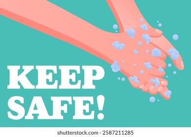 Keep Safe. Hygiene awareness, handwashing with soap, foam bubbles, personal protection message, virus prevention, clean habits.