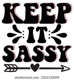 Keep it sassy Shirt print template,  typography design for shirt, mug, iron, glass, sticker, hoodie, pillow, phone case, etc, perfect design of mothers day fathers day valentine day Christmas Hallowee