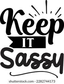 Keep It Sassy svg ,Sassy design, Sassy Svg design