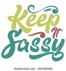 keep it sassy, typography lettering design, printing for t shirt, banner, poster, mug etc