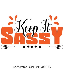 Keep it sassy,T shirt design ,Vector file.