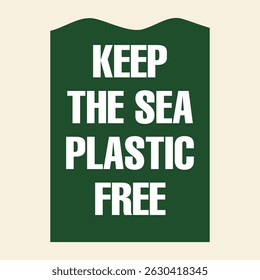 Keep the Sea Plastic Free eco slogan in bold typography over dark green signboard promoting ocean protection, anti-plastic pollution, and sustainable awareness
