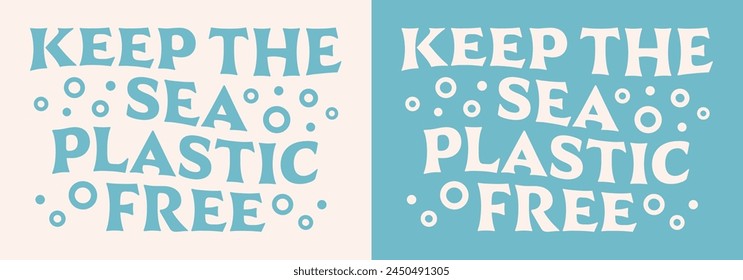 Keep the sea plastic free lettering Earth day save our oceans bubbles drawing retro vintage groovy wavy aesthetic. Climate change activist printable products vector poster print graphic shirt design.