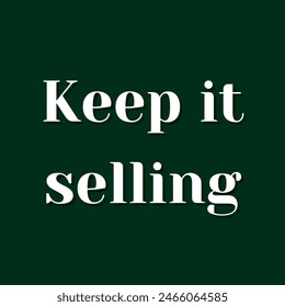 Keep it selling Inspirational and motivational quotes, typography, fashion, art, designs: for prints, posters, cards, t shirt, coffee mug hoodies etc.