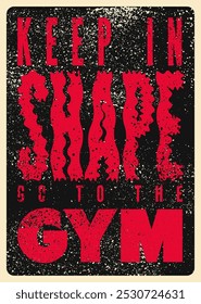 Mantenha a forma. Vá para a academia. Gym Club tipográfico vintage grunge design cartaz motivacional. Ilustração de vetor retrô.