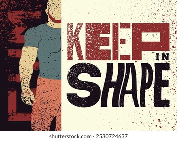 Manténgase en forma. Diseño de póster motivacional grunge vintage tipográfico de gimnasio con silueta de hombre fuerte. Ilustración vectorial retro.