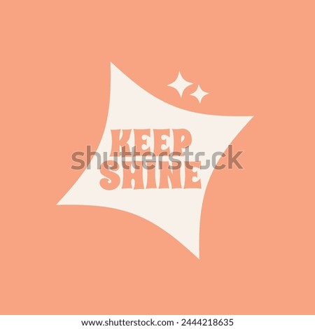  Keep Shine retro vector illustration in style 70s, 80s. Slogan design for t-shirts, cards, posters. Positive motivational quote.