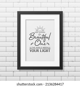 Keep Shining Beautiful One. Vector Typographic Quote, Modern Black Wooden Frame on Brick Wall. Gemstone, Diamond, Sparkle, Jewerly Concept. Motivational Inspirational Poster, Typography, Lettering