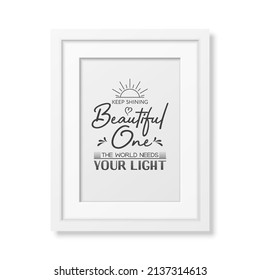 Keep Shining Beautiful One. Vector Typographic Quote, Simple Modern White Wooden Frame Isolated. Gemstone, Diamond, Sparkle, Jewerly Concept. Motivational Inspirational Poster, Typography, Lettering