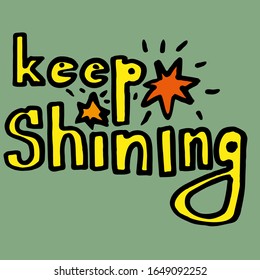 Keep shining - hand written lettering. Motivational phrase. Cartoon style.