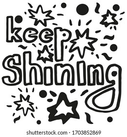 Keep shining - hand written lettering. Motivational phrase with little stars.