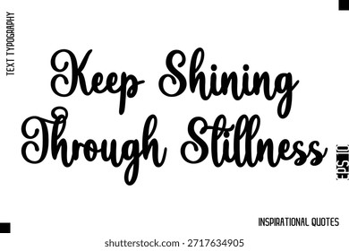 Bleiben Sie durch Stille glänzend - dekorative inspirierende Typografie Text Vektor Design