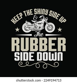 Keep The Shiny Side Up - Motorcycle and Biker