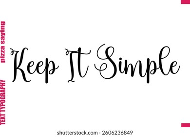  Keep It Simple Cursive Modern Calligraphy Text Pizza Caption
