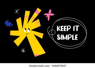 Keep It Simple funny quote with an abstract comic character, and one line drawing speech bubble. Vector communicative design isolated on black background.