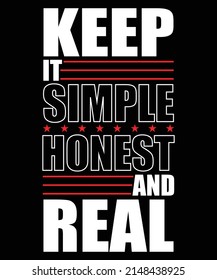 Keep it simple honest and real modern quotes t shirt design