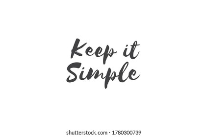 Keep it simple lettering. Calligraphy style inspirational quote. Graphic design typography element.