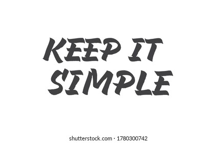 Keep it simple lettering. Calligraphy style inspirational quote. Graphic design typography element.