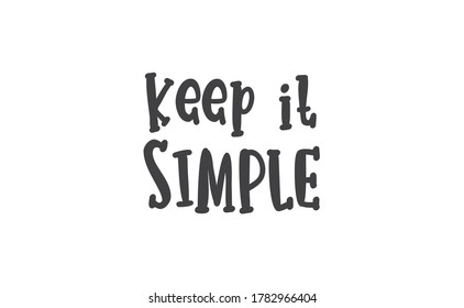 Keep it simple lettering. Calligraphy style inspirational quote. Graphic design typography element.