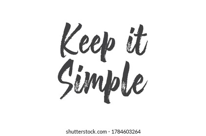 Keep it simple lettering. Calligraphy style inspirational quote. Graphic design typography element.