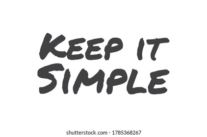 Keep it simple lettering. Calligraphy style inspirational quote. Graphic design typography element.