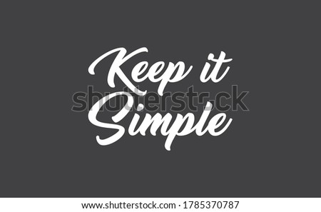 Keep it simple lettering. Calligraphy style inspirational quote. Graphic design typography element.