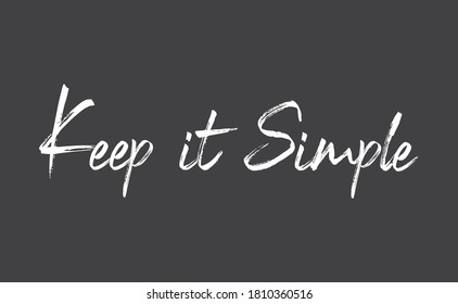 Keep it simple. Lettering style text design. Calligraphic quote.
