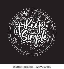 Keep it simple motivational and inspirational lettering circle text typography with grunge effect t shirt design on black background 