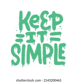 Keep it simple - Neon graffiti slogan and splash for man woman tee t shirt. Isolated hand drawn textured Vector illustration.