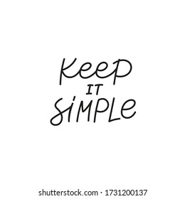 Keep it simple quote lettering. Calligraphy inspiration graphic design typography element. Hand written postcard. Cute black vector sign. Geometric simple forms background.