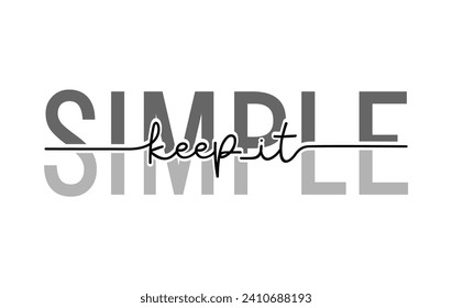 Keep it Simple Slogan, Inspirational and Motivational Quote Typography for Print T Shirt Design Graphic Vector, Positive quotes, Kindness Quotes 