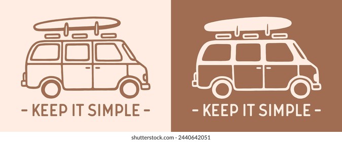 Manténgalo simple y lento viaje van life surfer en la mentalidad de estilo de vida de carretera. Estampado estético boho. Campvan con tabla de surf en la parte superior ilustración minimalista dibujo vector texto imprimible archivo de corte.