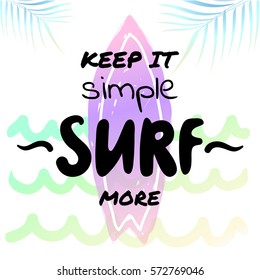 Keep it simple Surf more - watercolor surf hand drawn vector illustration. Surfer icon and ocean waves on background. Fashion print, T-shirt, greeting card and banner design. Calligraphy quote.