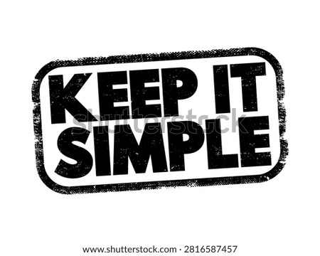 KEEP IT SIMPLE text inside a distressed rectangular stamp. Minimalist concept emphasizing clarity, ease, and avoiding complexity. Graphic design elements for motivation, business, and lifestyles.