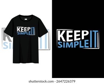 keep it simple, typography t-shirt design. modern, minimalist lettering perfect for apparel, lifestyle tees, vector print, motivational quote art, and unique casual fashion clothing design.