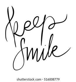 Keep smile. Modern calligraphic style. Hand lettering and custom typography for your designs: t-shirts, bags, for posters, invitations, cards, etc.