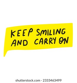Sigue sonriendo y sigue adelante. Burbuja del discurso. Ilustración dibujada a mano sobre fondo blanco.