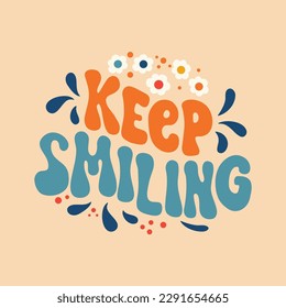 Keep smiling- retro illustration with text in style 70s 80s. Slogan design for t-shirts, cards, posters. Print designing on pillows, mugs. Positive motivation quote, vector graphics.