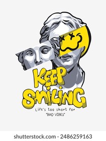 keep smiling slogan with vintage statue and smile face graphic vector illustration