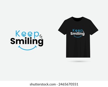 Keep smiling with the typography t-shirt design. T shirt business. Keep Smiling with the text design. Fun.Smile. Face. Happy. Typography t shirt vector. Black color. Print ready.